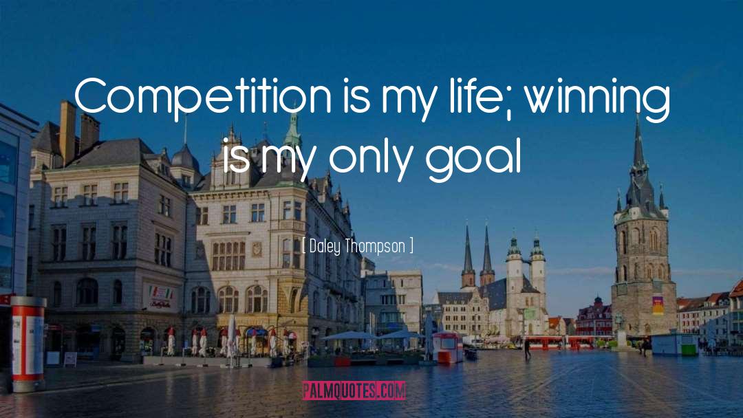 Daley Thompson Quotes: Competition is my life; winning