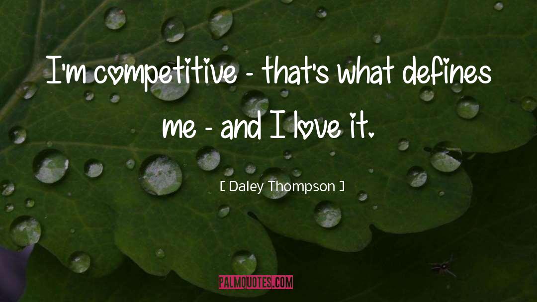 Daley Thompson Quotes: I'm competitive - that's what