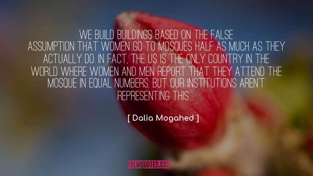 Dalia Mogahed Quotes: We build buildings based on