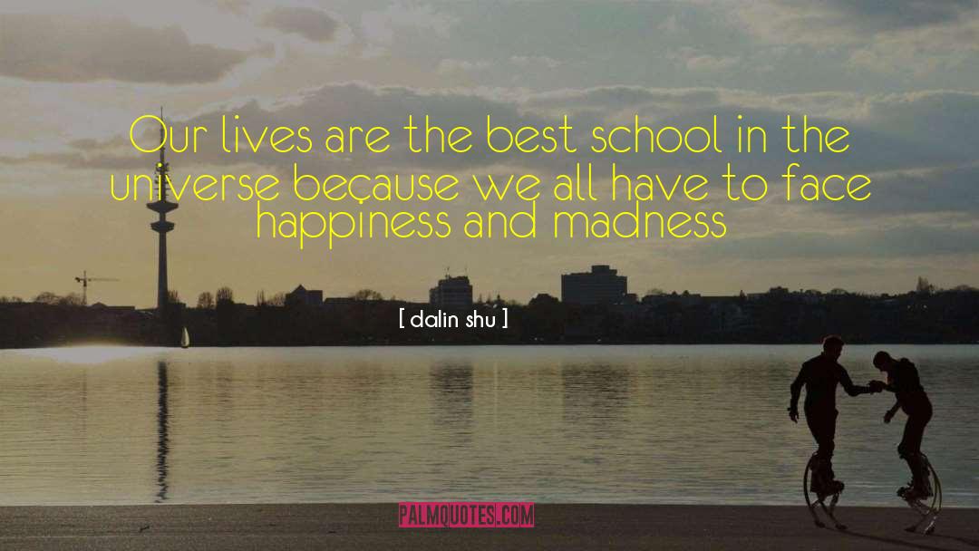 Dalin Shu Quotes: Our lives are the best