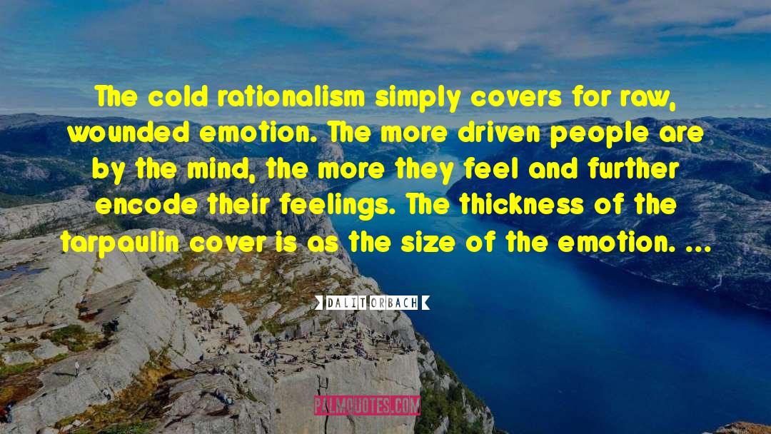 Dalit Orbach Quotes: The cold rationalism simply covers