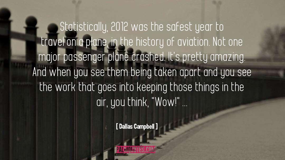 Dallas Campbell Quotes: Statistically, 2012 was the safest