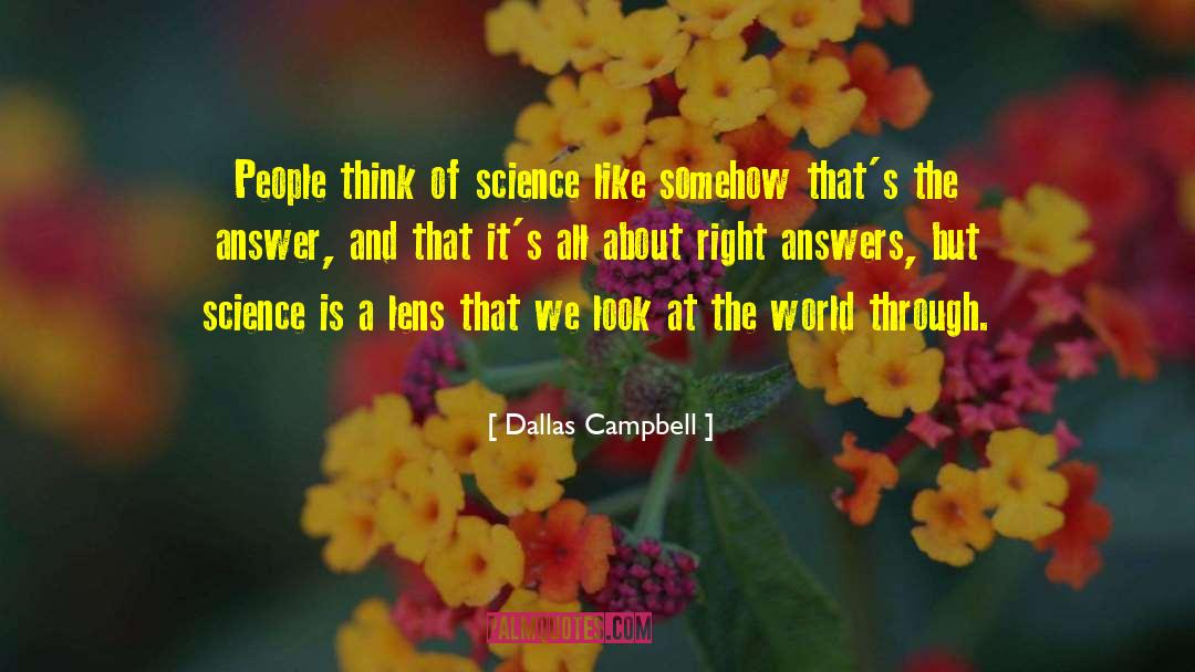 Dallas Campbell Quotes: People think of science like