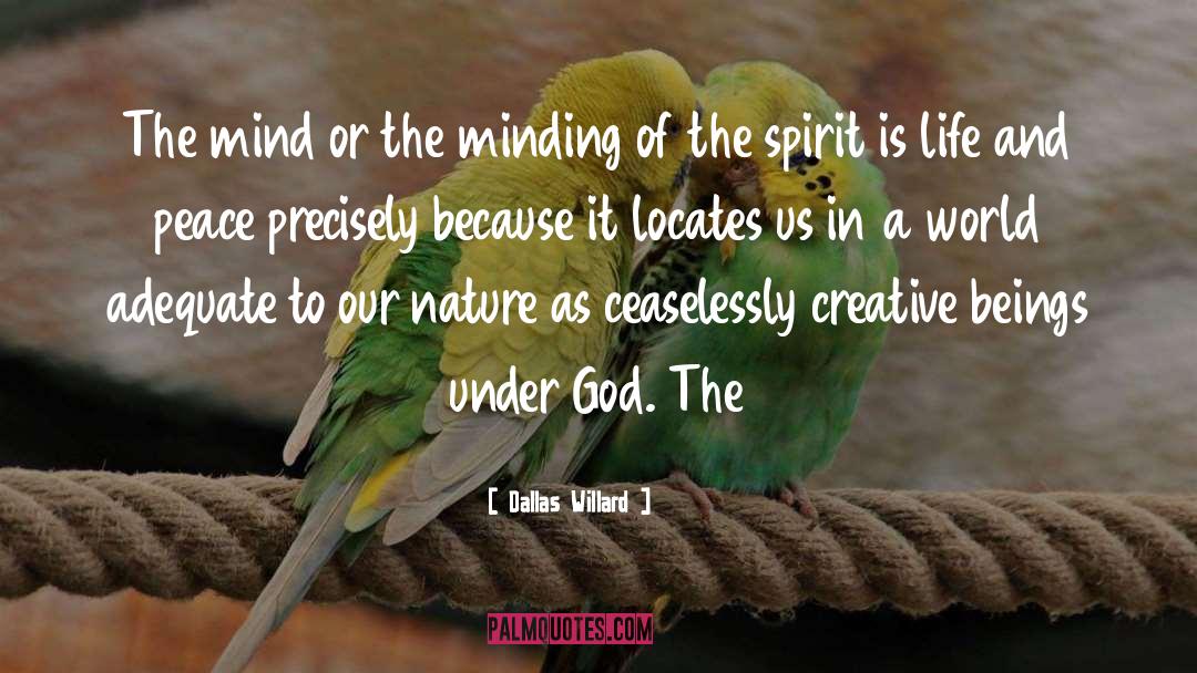 Dallas Willard Quotes: The mind or the minding