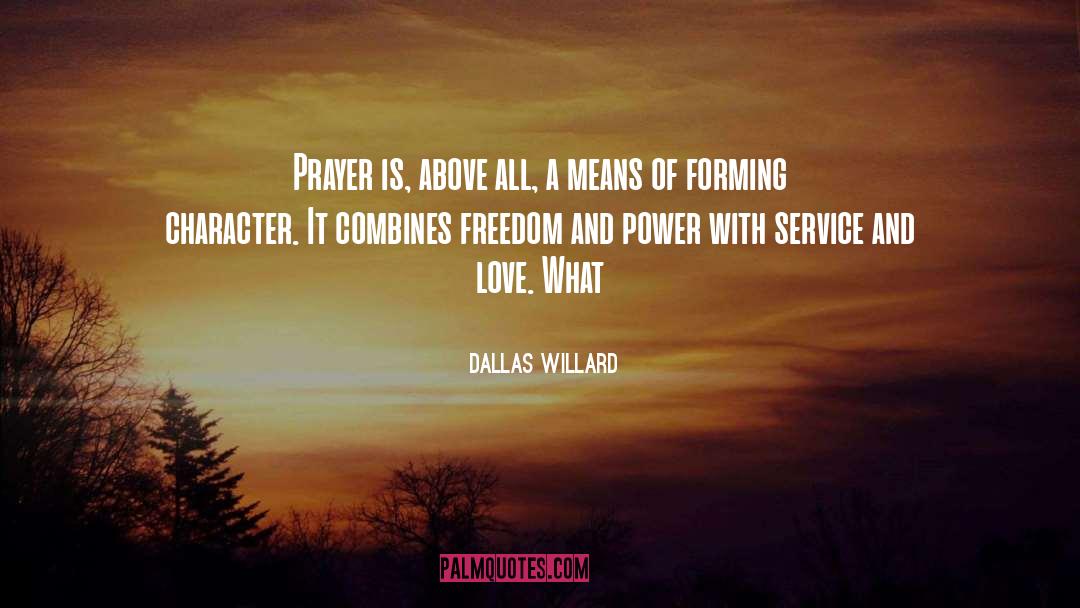 Dallas Willard Quotes: Prayer is, above all, a