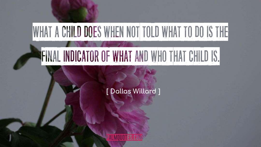 Dallas Willard Quotes: What a child does when