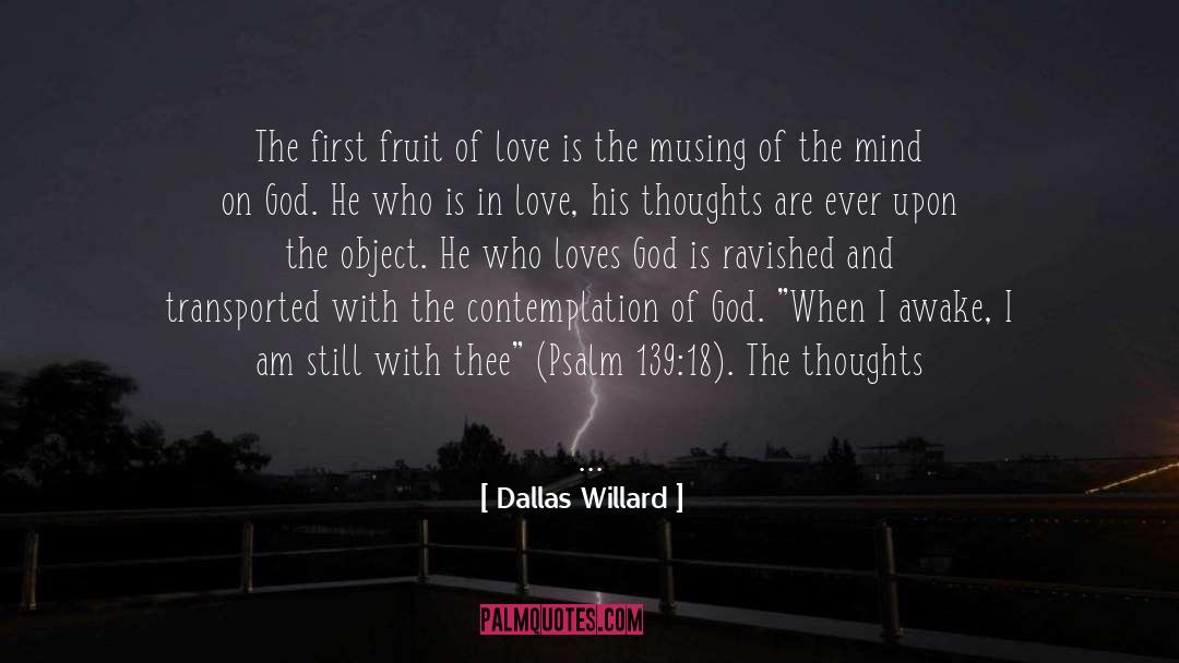 Dallas Willard Quotes: The first fruit of love