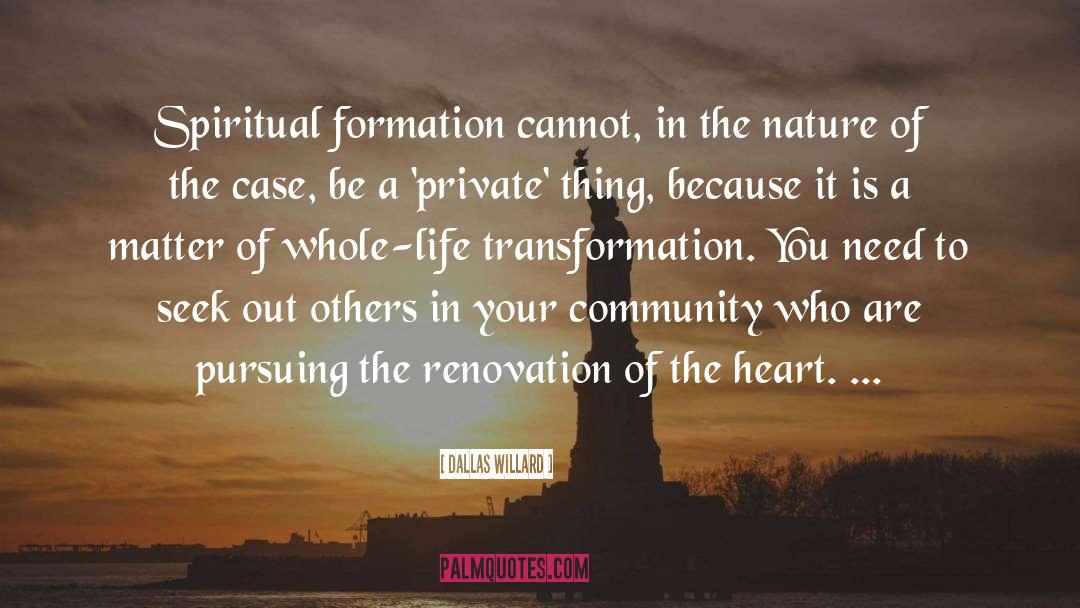 Dallas Willard Quotes: Spiritual formation cannot, in the