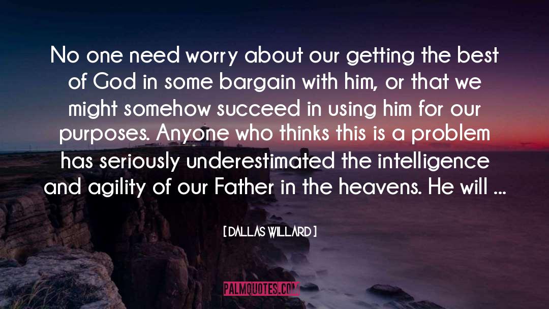 Dallas Willard Quotes: No one need worry about