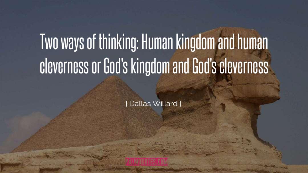 Dallas Willard Quotes: Two ways of thinking: Human