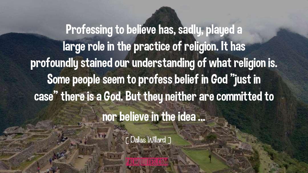 Dallas Willard Quotes: Professing to believe has, sadly,