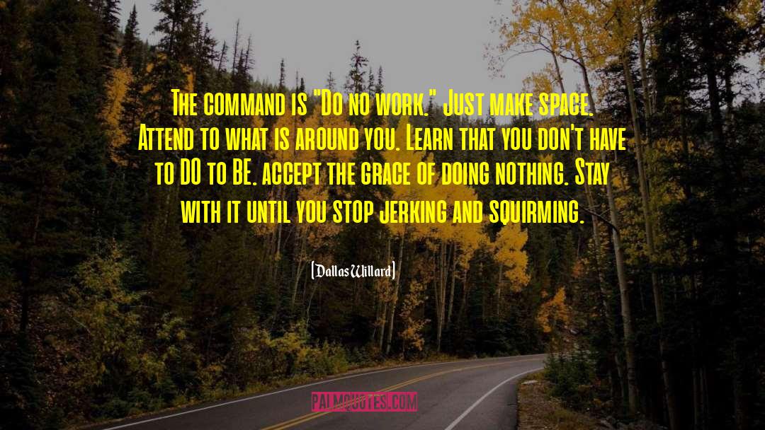 Dallas Willard Quotes: The command is 