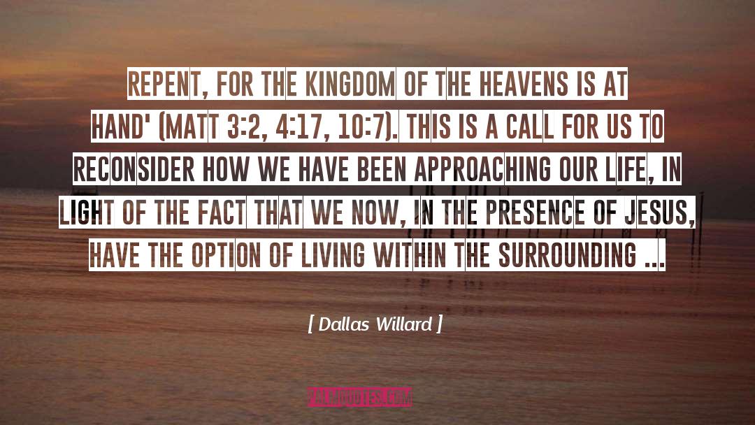 Dallas Willard Quotes: Repent, for the kingdom of