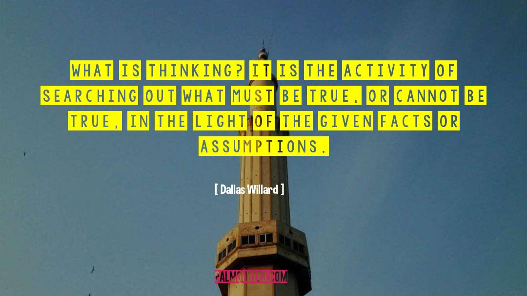 Dallas Willard Quotes: What is thinking? It is