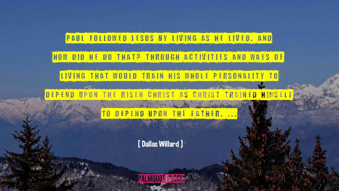 Dallas Willard Quotes: Paul followed Jesus by living