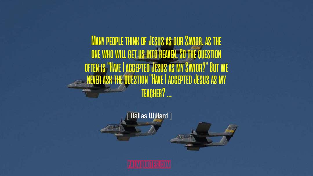 Dallas Willard Quotes: Many people think of Jesus