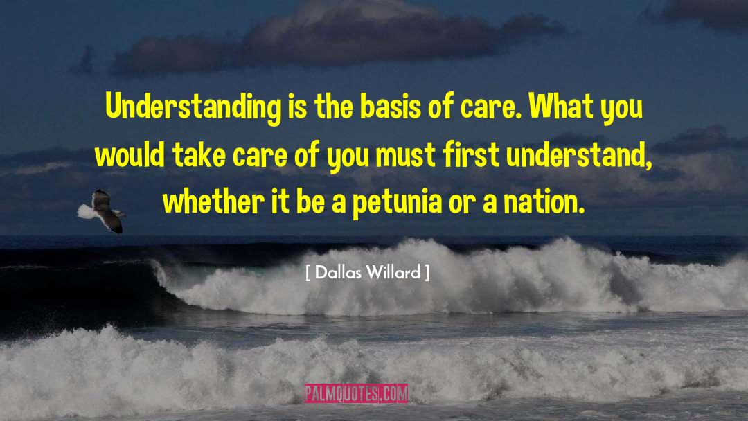 Dallas Willard Quotes: Understanding is the basis of