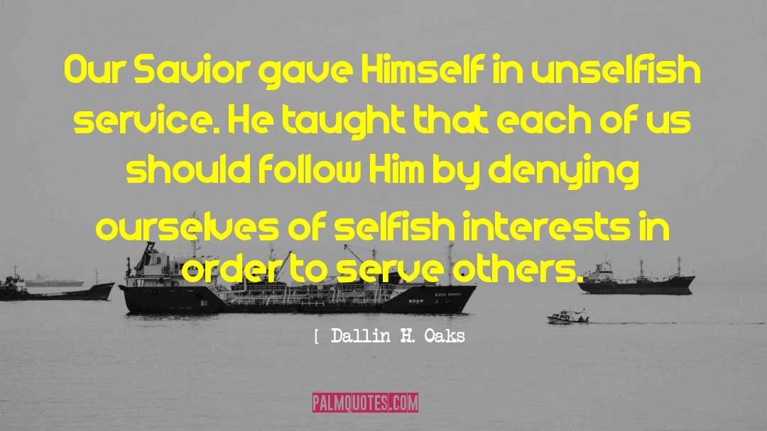 Dallin H. Oaks Quotes: Our Savior gave Himself in