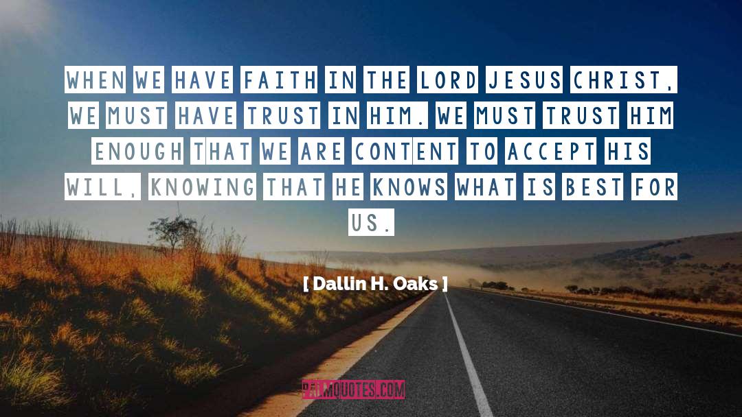 Dallin H. Oaks Quotes: When we have faith in