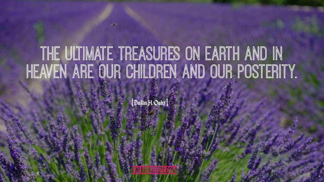 Dallin H. Oaks Quotes: The ultimate treasures on earth