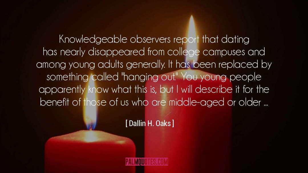Dallin H. Oaks Quotes: Knowledgeable observers report that dating