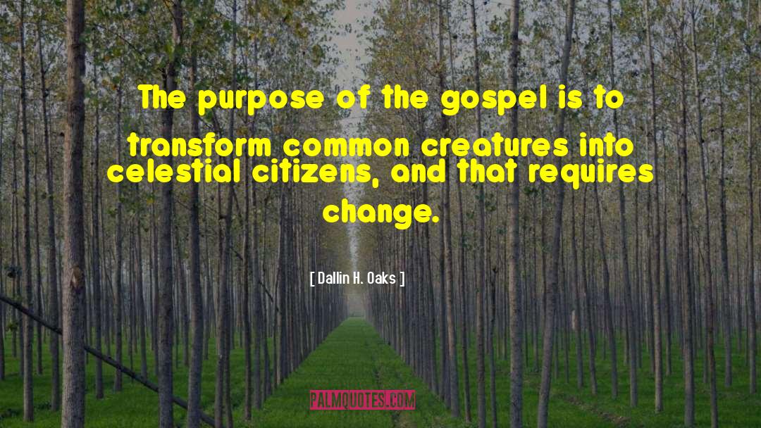 Dallin H. Oaks Quotes: The purpose of the gospel