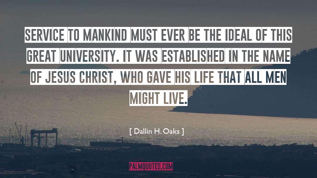 Dallin H. Oaks Quotes: Service to mankind must ever