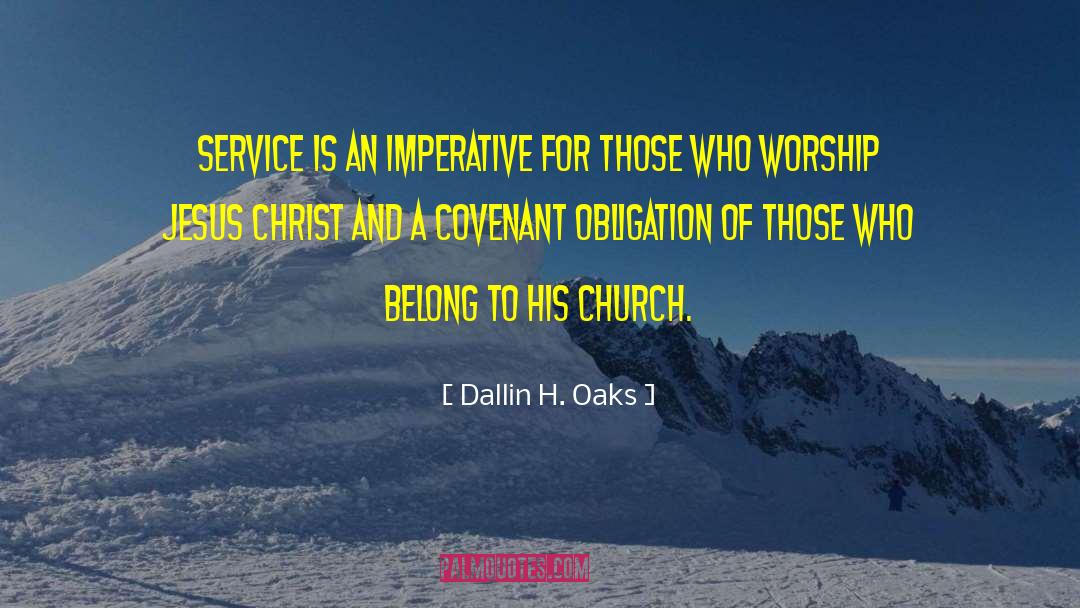 Dallin H. Oaks Quotes: Service is an imperative for