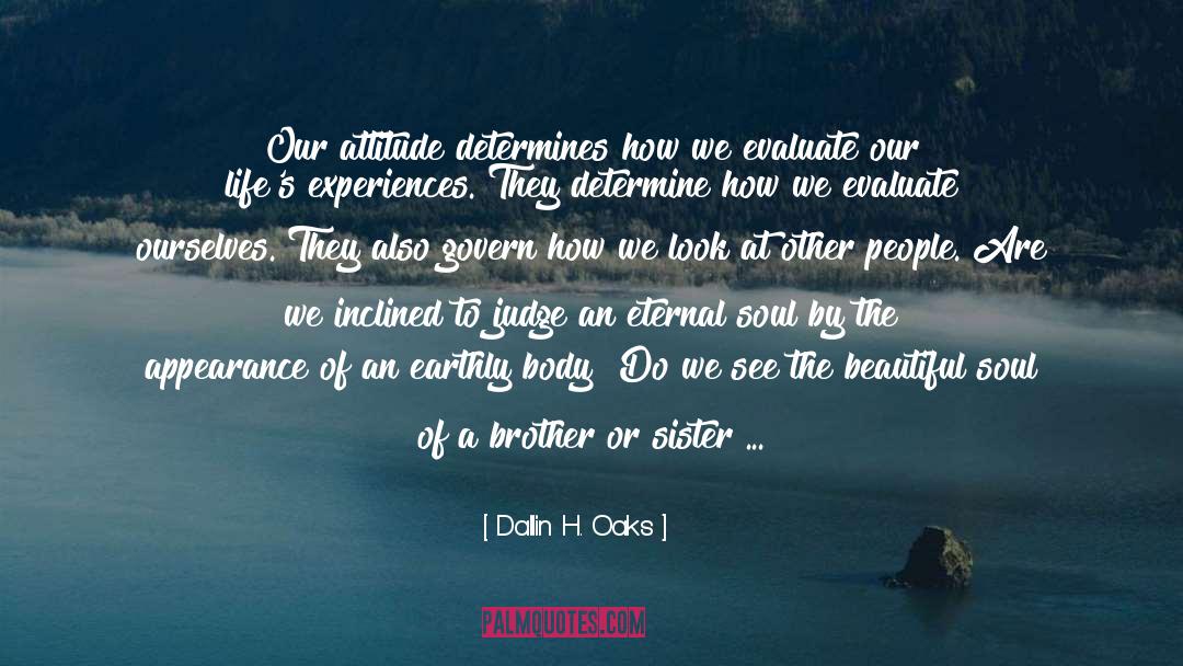 Dallin H. Oaks Quotes: Our attitude determines how we