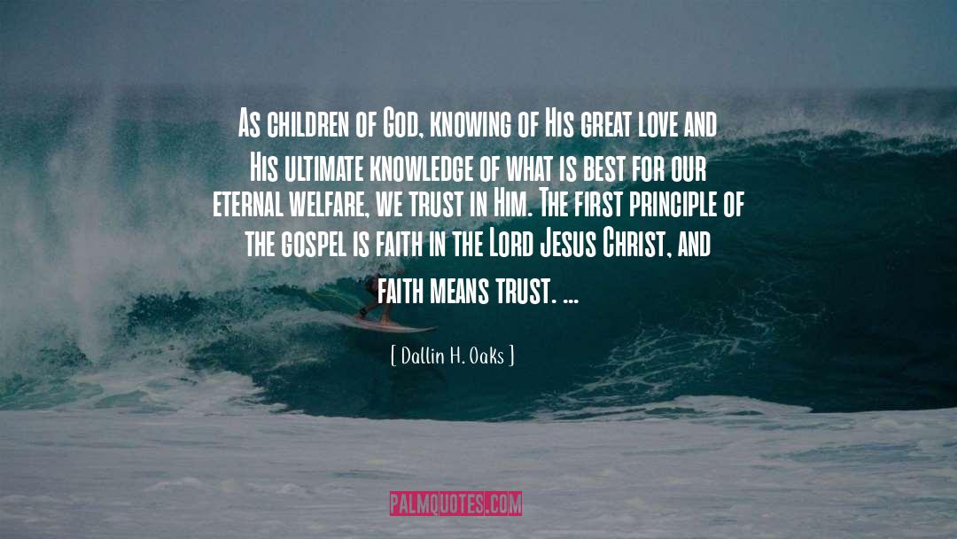 Dallin H. Oaks Quotes: As children of God, knowing