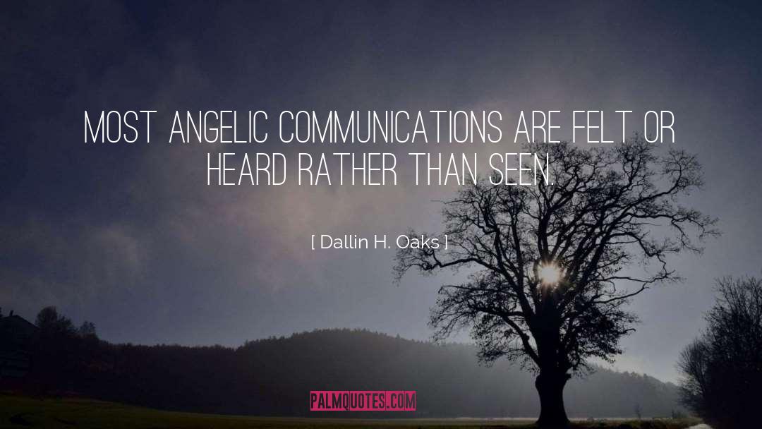 Dallin H. Oaks Quotes: Most angelic communications are felt