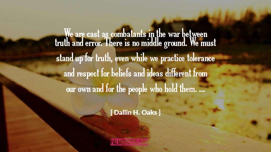 Dallin H. Oaks Quotes: We are cast as combatants