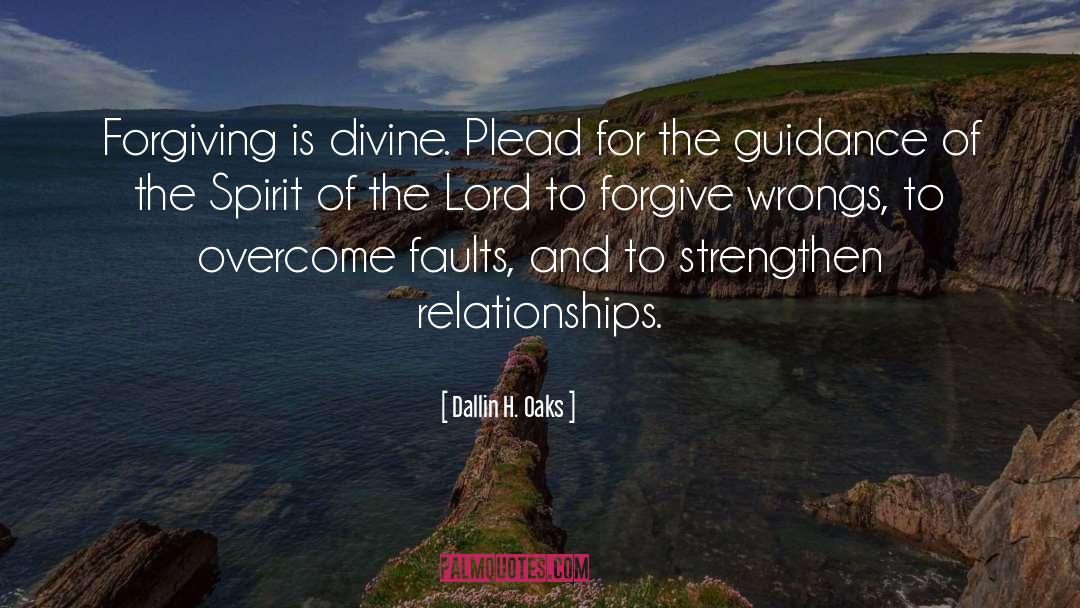 Dallin H. Oaks Quotes: Forgiving is divine. Plead for