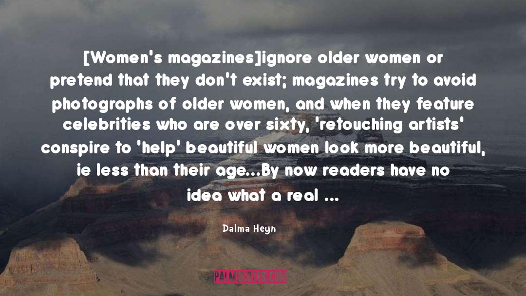 Dalma Heyn Quotes: [Women's magazines]ignore older women or