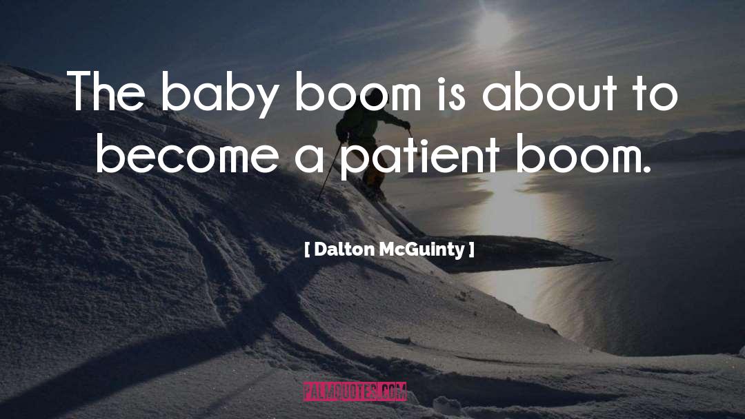 Dalton McGuinty Quotes: The baby boom is about