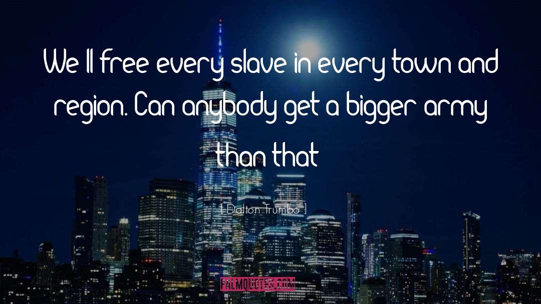 Dalton Trumbo Quotes: We'll free every slave in