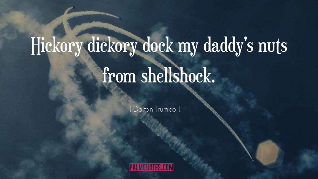 Dalton Trumbo Quotes: Hickory dickory dock my daddy's