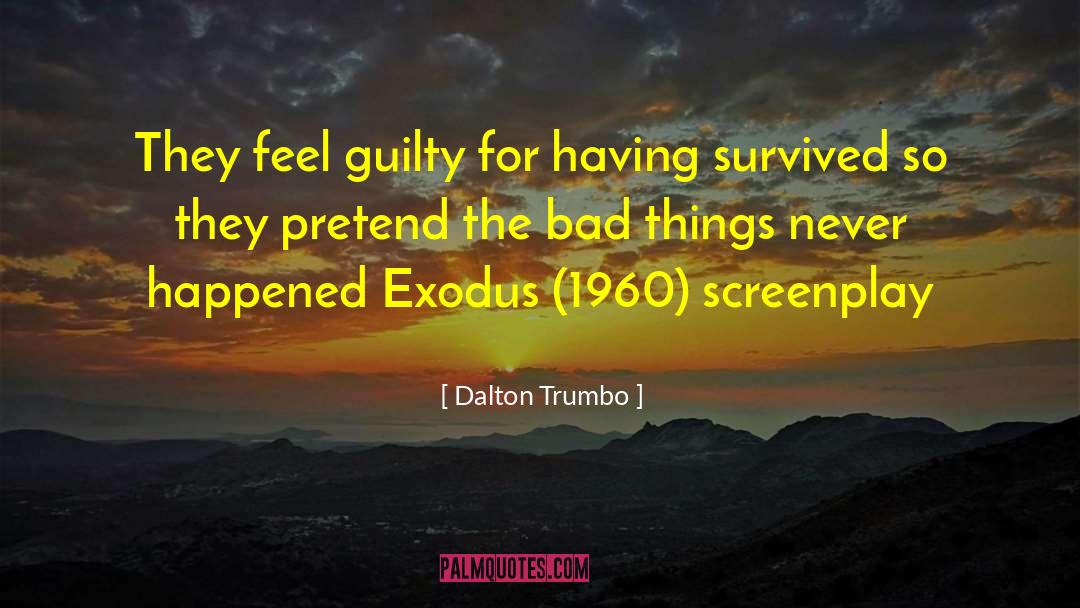 Dalton Trumbo Quotes: They feel guilty for having
