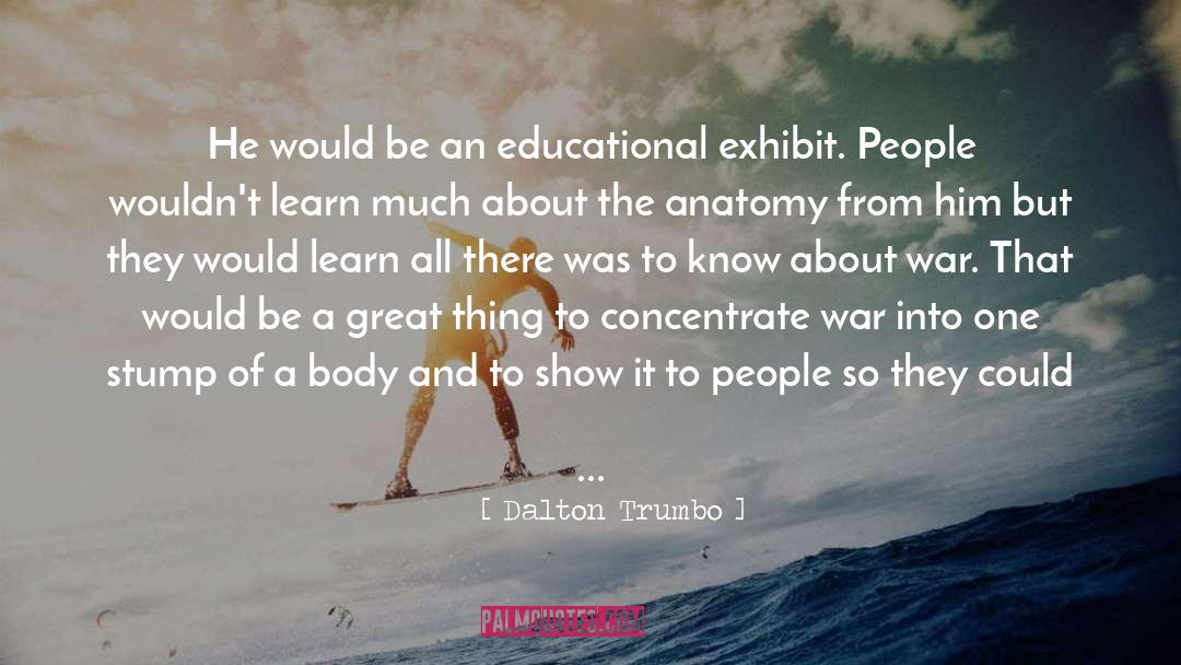 Dalton Trumbo Quotes: He would be an educational