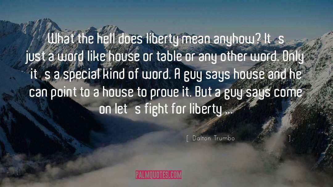 Dalton Trumbo Quotes: What the hell does liberty