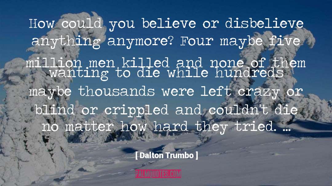 Dalton Trumbo Quotes: How could you believe or