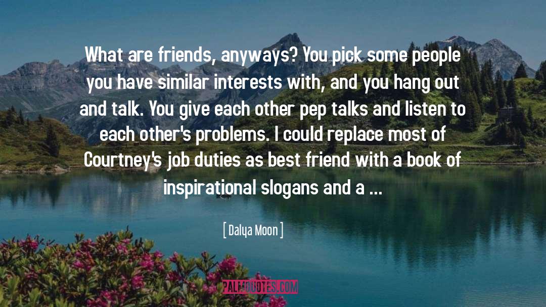 Dalya Moon Quotes: What are friends, anyways? You