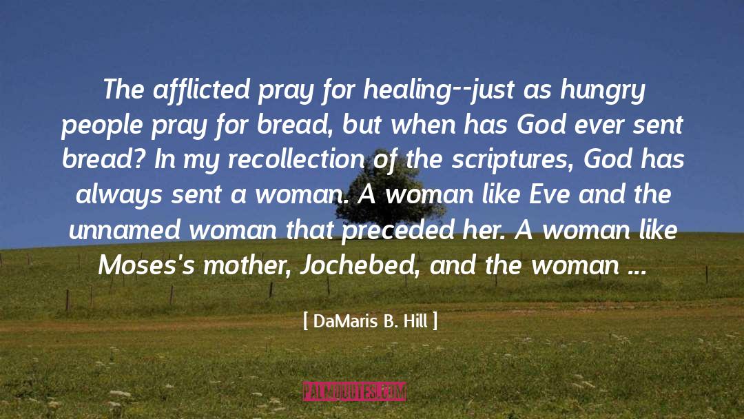 DaMaris B. Hill Quotes: The afflicted pray for healing--just