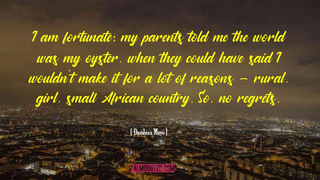 Dambisa Moyo Quotes: I am fortunate: my parents