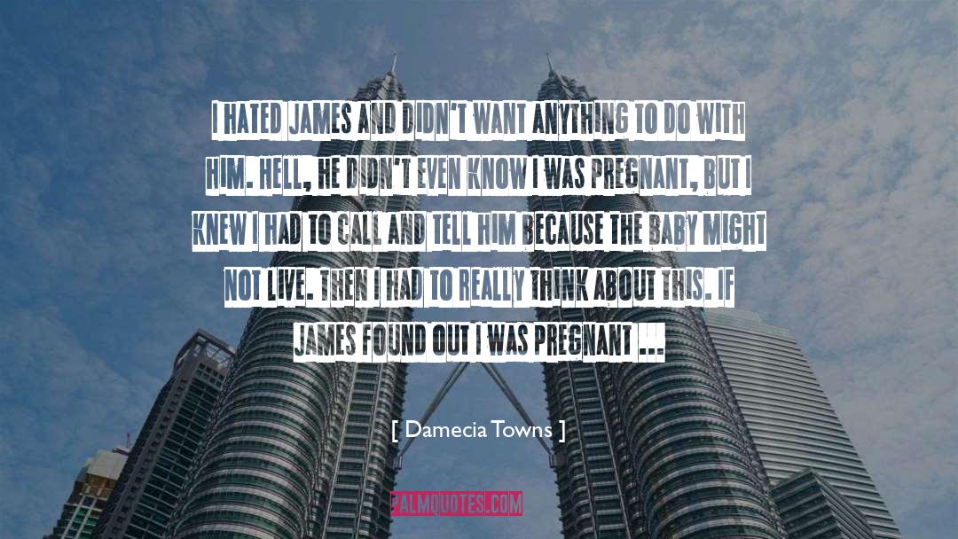 Damecia Towns Quotes: I hated James and didn't