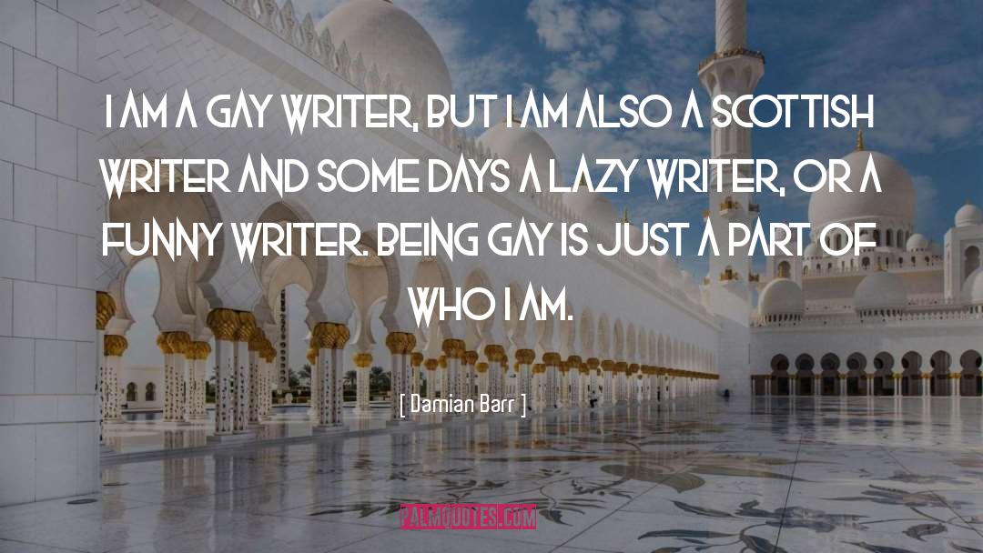 Damian Barr Quotes: I am a gay writer,