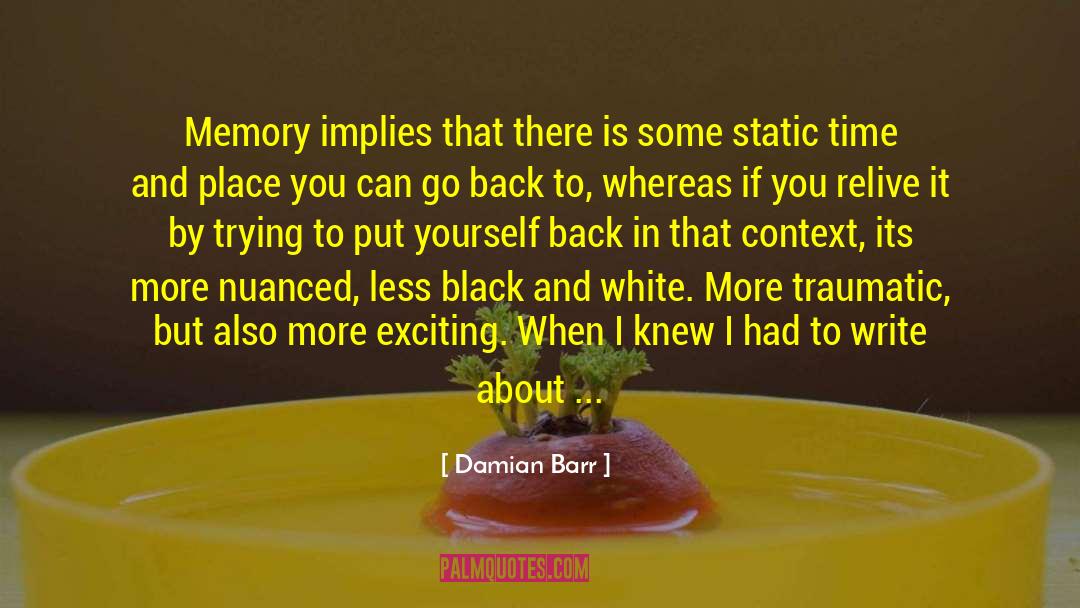 Damian Barr Quotes: Memory implies that there is