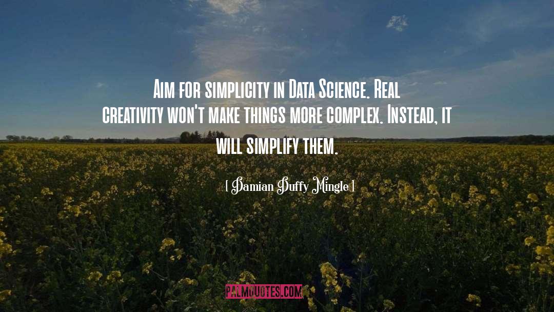 Damian Duffy Mingle Quotes: Aim for simplicity in Data