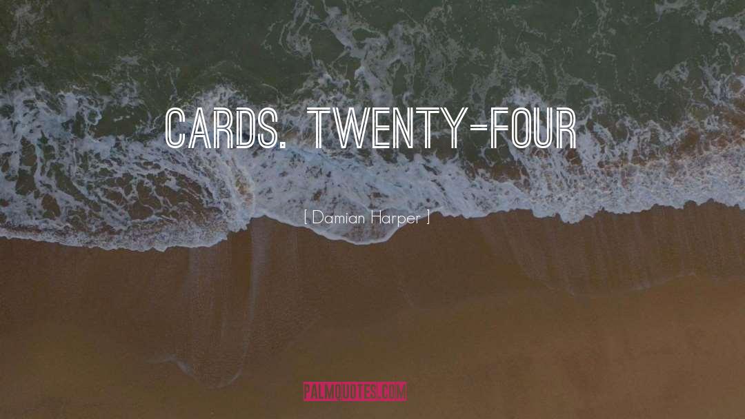 Damian Harper Quotes: cards. Twenty-four