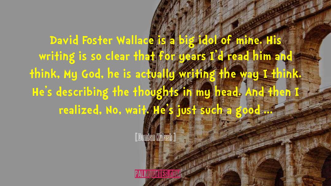 Damian Kulash Quotes: David Foster Wallace is a